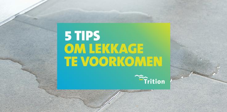 Lekkages voorkomen: vijf tips om een lekkage in huis voor te zijn